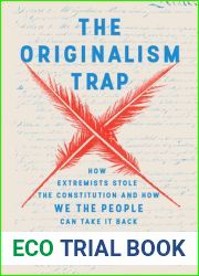 The Originalism Trap: How Extremists Stole the Constitution and How We the People Can Take It Back