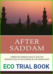 After Saddam: American Foreign Policy and the Destruction of Secularism in the Middle East