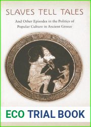 Slaves Tell Tales: And Other Episodes in the Politics of Popular Culture in Ancient Greece