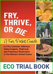 Fry, Thrive, or Die: A Fun Pocket Guide to 50 Common, Delicious, Hallucinogenic, Medicinal, and Poisonous Mushrooms of the Western United States