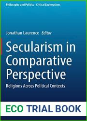 Secularism in Comparative Perspective: Religions Across Political Contexts (Philosophy and Politics - Critical Explorations, 23)