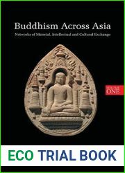 Buddhism Across Asia: Networks of Material, Intellectual and Cultural Exchange