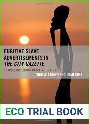 Fugitive Slave Advertisements in The City Gazette: Charleston, South Carolina, 1787-1797 by Thomas Brown (2015-10-08)