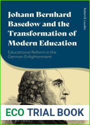 Johann Bernhard Basedow and the Transformation of Modern Education: Educational Reform in the German Enlightenment