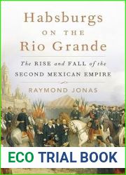 Habsburgs on the Rio Grande: The Rise and Fall of the Second Mexican Empire