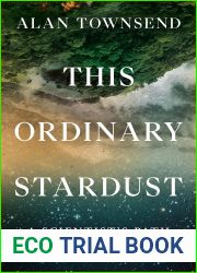 This Ordinary Stardust: A Scientist|s Path from Grief to Wonder