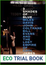 3 Shades of Blue: Miles Davis, John Coltrane, Bill Evans, and the Lost Empire of Cool