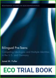 Bilingual Pre-Teens: Competing Ideologies and Multiple Identities in the U.S. and Germany (Routledge Studies in Sociolinguistics)