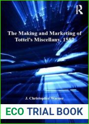 The Making and Marketing of Tottel|s Miscellany, 1557: Songs and Sonnets in the Summer of the Martyrs| Fires (Catholic Christendom, 1300-1700) by J. Christopher Warner (2013-11-01)