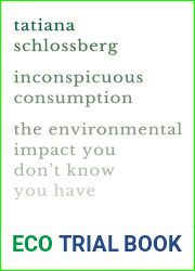Inconspicuous Consumption: The Environmental Impact You Don|t Know You Have