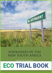 Afrikaners in the New South Africa: Identity Politics in a Globalised Economy (International Library of African Studies)