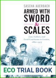Armed with Sword and Scales: Law, Culture, and Local Courtrooms in London, 1860-1913 (Studies in Legal History)