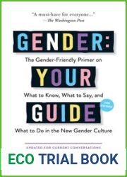Gender: Your Guide, 2nd Edition: The Gender-Friendly Primer on What to Know, What to Say, and What to Do in the New Gender Culture