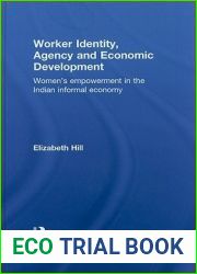 Worker Identity, Agency and Economic Development: Women|s empowerment in the Indian informal economy (New Political Economy)