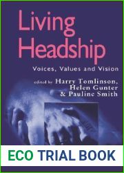 Living Headship: Voices, Values and Vision (Published in association with the British Educational Leadership and Management Society)