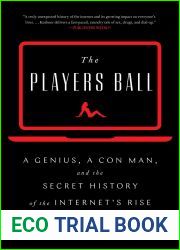 The Players Ball: A Genius, a Con Man, and the Secret History of the Internet|s Rise