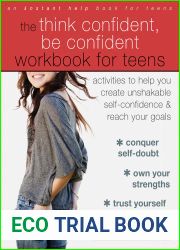 The Think Confident, Be Confident Workbook for Teens: Activities to Help You Create Unshakable Self-Confidence and Reach Your Goals