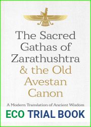The Sacred Gathas of Zarathushtra and the Old Avestan Canon: A Modern Translation of Ancient Wisdom