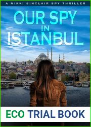 Our Spy in Istanbul : A Nikki Sinclair Spy Thriller (The Nikki Sinclair Spy Thriller Series Book 2)