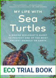 My Life with Sea Turtles: A Marine Biologist|s Quest to Protect One of the Most Ancient Animals on Earth