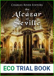 The Alcazar of Seville: The History of Spain|s Most Famous Royal Palace