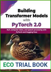 Building Transformer Models with PyTorch 2.0: NLP, computer vision, and speech processing with PyTorch and Hugging Face (English Edition)