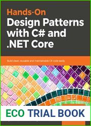 Hands-On Design Patterns with C# and .NET Core: Write clean and maintainable code by using reusable solutions to common software design problems