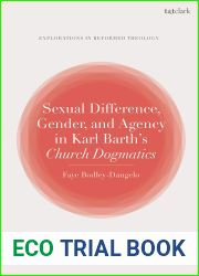 Sexual Difference, Gender, and Agency in Karl Barth|s Church Dogmatics (T and T Clark Explorations in Reformed Theology)