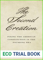 The Second Creation: Fixing the American Constitution in the Founding Era