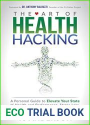 The Art of Health Hacking: A Personal Guide to Elevate Your State of Health and Performance, Stress Less, and Build Healthy Habits that Matter