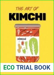 MASTERING THE ART OF KIMCHI: Elevate Your Palate with Authentic Korean Pickled Goodness (Includes 50 Recipes)