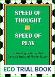 Speed of Thought = Speed of Play: 25 Training Sessions That Increase Speed of Play In Soccer