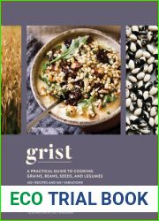 Grist: A Practical Guide to Cooking Grains, Beans, Seeds, and Legumes