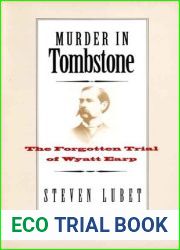 Murder in Tombstone: The Forgotten Trial of Wyatt Earp (The Lamar Series in Western History)