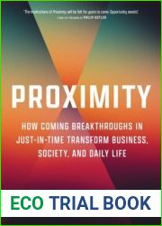 Proximity: How Coming Breakthroughs in Just-in-Time Transform Business, Society, and Daily Life