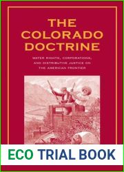 The Colorado Doctrine: Water Rights, Corporations, and Distributive Justice on the American Frontier (Yale Law Library Series in Legal History and Reference)