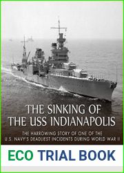 The Sinking of the USS Indianapolis: The Harrowing Story of One of the U.S. Navy|s Deadliest Incidents during World War II