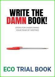 Write The Damn Book!: Steps For Overcoming Your Fear Of Writing