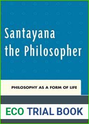 Santayana the Philosopher: Philosophy as a Form of Life