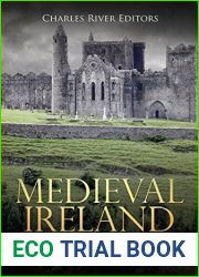 Medieval Ireland: The History and Legacy of the Irish during the Middle Ages