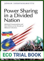 Power Sharing in a Divided Nation: Mediated Communalism and New Politics in Six Decades of Malaysia|s Elections (Bm)
