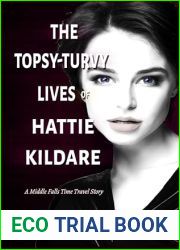 The Topsy-Turvy Lives of Hattie Kildare (Middle Falls Time Travel #20)