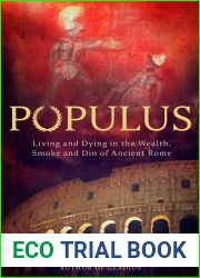 Populus: Living and Dying in the Wealth, Smoke and Din of Ancient Rome