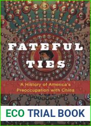 Fateful Ties: A History of America|s Preoccupation with China