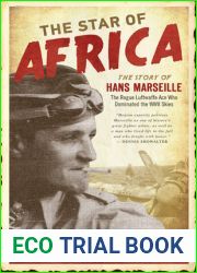 The Star of Africa: The Story of Hans Marseille, the Rogue Luftwaffe Ace Who Dominated the WWII Skies