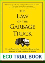 The Law of the Garbage Truck: How to Respond to People Who Dump on You, and How to Stop Dumping on Others