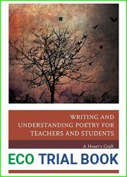 Writing and Understanding Poetry for Teachers and Students: A Heart|s Craft