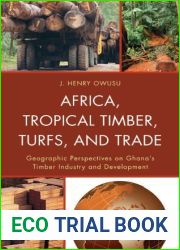 Africa, Tropical Timber, Turfs, and Trade: Geographic Perspectives on Ghana|s Timber Industry and Development by J. Henry Owusu (2012-08-31)
