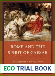 Rome and the Spirit of Caesar: Shakespeare|s Julius Caesar