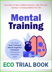 Mental Training: Use These Brain Training And Mental Toughness Techniques To Develop An Unbeatable Mind, Learn How To Have Unlimited Memory, Gain True Grit, And Have A Training Mindset For Life